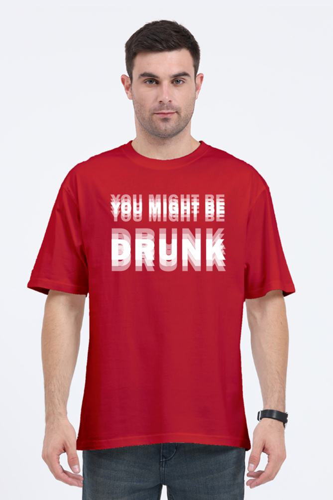 red unisex oversized 240 GSM cotton t-shirt with bold distorted white text that reads “You Might Be Drunk,” designed for partywear and Gen Z humor