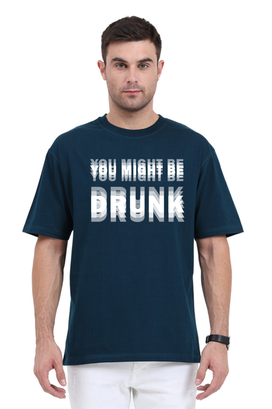 petrol blue unisex oversized 240 GSM cotton t-shirt with bold distorted white text that reads “You Might Be Drunk,” designed for partywear and Gen Z humor