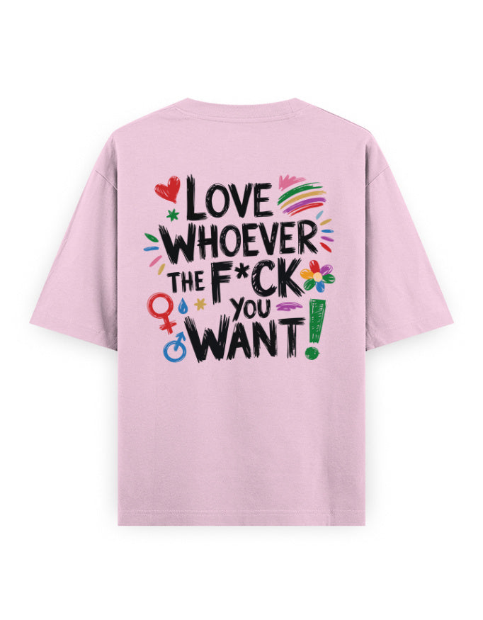 Color_LightBabyPink Love Whoever The F*ck You Want Oversized T-Shirt | Unisex 240 GSM Heavyweight Cotton Pride Tee | LGBTQ+ Graphic Shirt