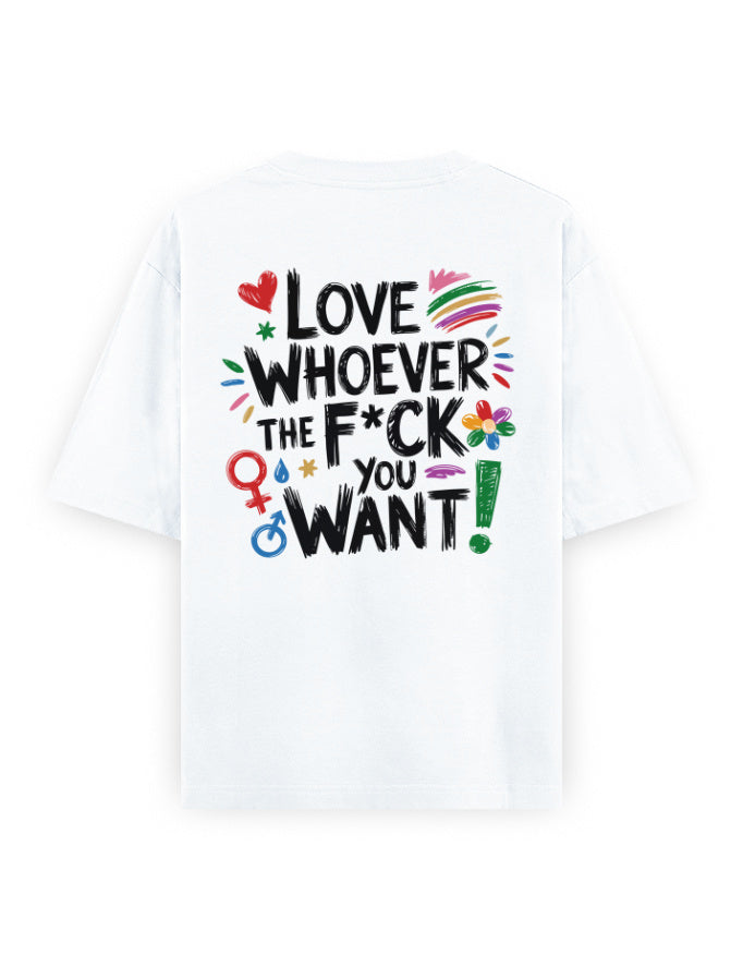 Color_White Love Whoever The F*ck You Want Oversized T-Shirt | Unisex 240 GSM Heavyweight Cotton Pride Tee | LGBTQ+ Graphic Shirt
