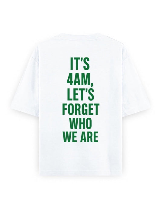 Frolic Saga white 100% cotton oversized t-shirt with green text graphic on back reading "IT'S 4AM, LET'S FORGET WHO WE ARE".
