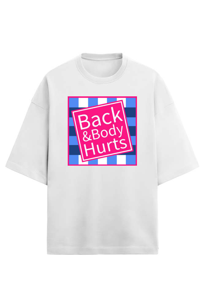 White unisex oversized French Terry T-shirt in 280 GSM cotton featuring a humorous pink and blue square graphic with the text “Back & Body Hurts”