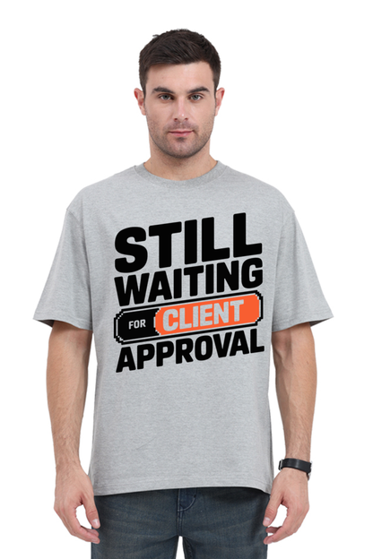 Waiting For The Client Approval Unisex Tee