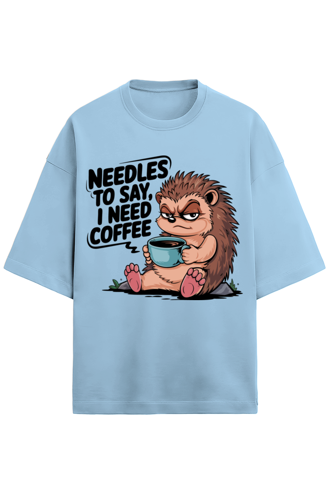 Needless To Say I need Coffee