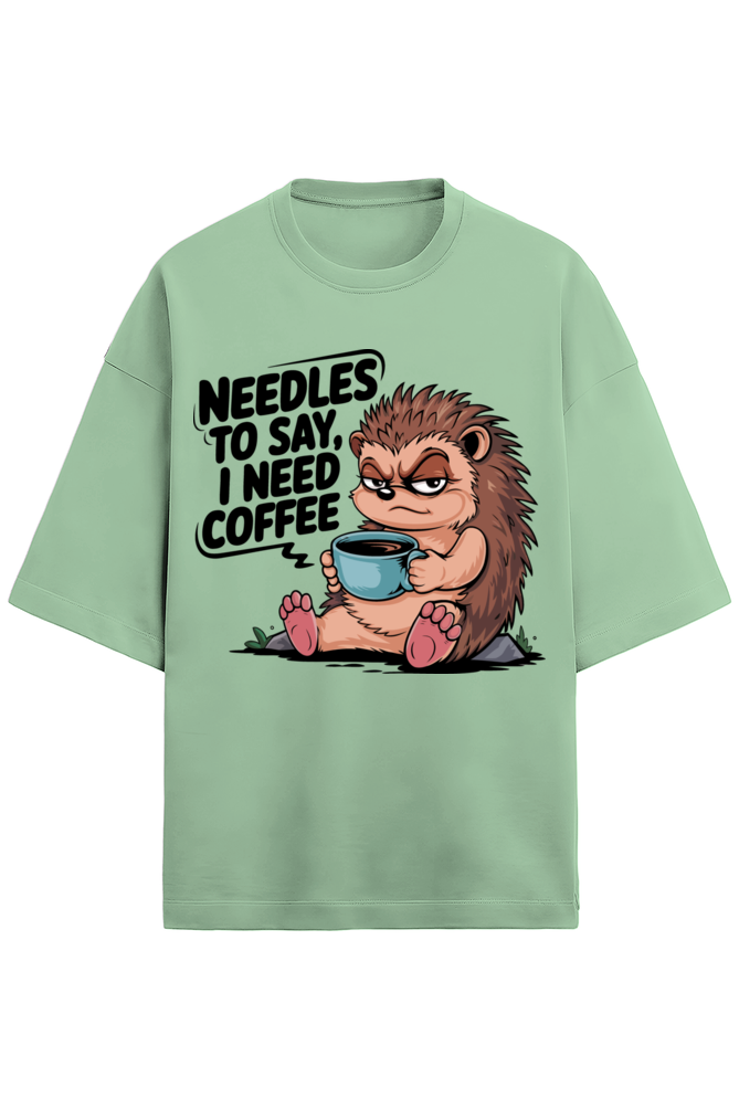 Needless To Say I need Coffee