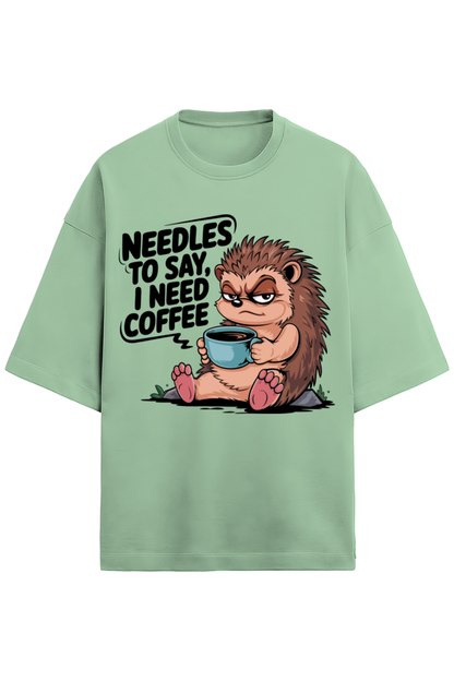 Needless To Say I need Coffee