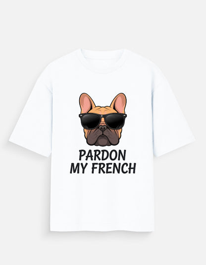 funny dog t-shirt, oversized graphic tee India, Gen Z fashion 2025, Pardon My French t-shirt, 180gsm cotton tee, unisex pet print tee, dog lover gift tee, quirky animal t-shirt, French Bulldog t-shirt, lightweight oversized shirt India.