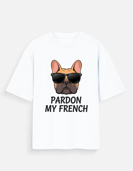 funny dog t-shirt, oversized graphic tee India, Gen Z fashion 2025, Pardon My French t-shirt, 180gsm cotton tee, unisex pet print tee, dog lover gift tee, quirky animal t-shirt, French Bulldog t-shirt, lightweight oversized shirt India.