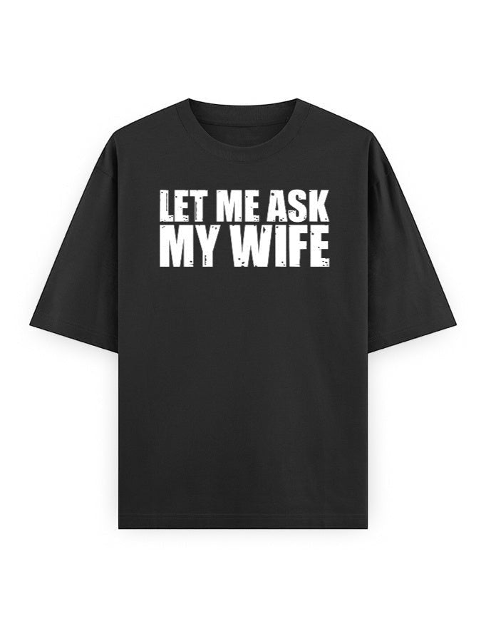 Frolic Saga black 100% cotton oversized t-shirt with 'Let Me Ask My Wife' graphic print on front.