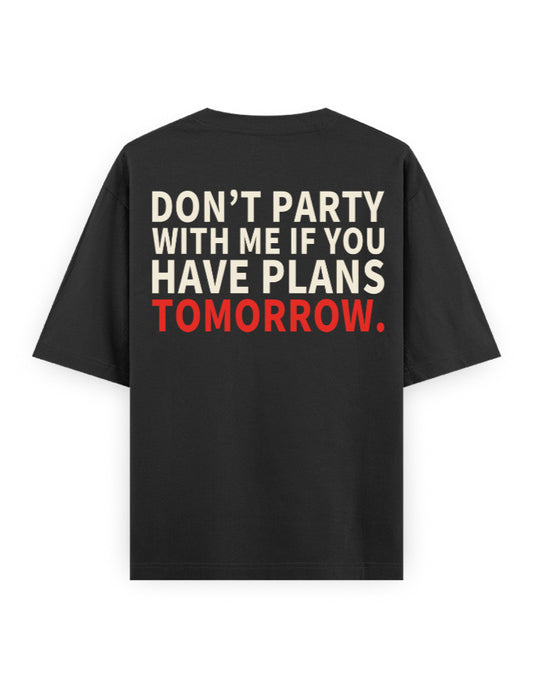 Don't Party With Me If You Have Plans Tomorrow black oversized tee, back cream and red typography print - Frolic Saga