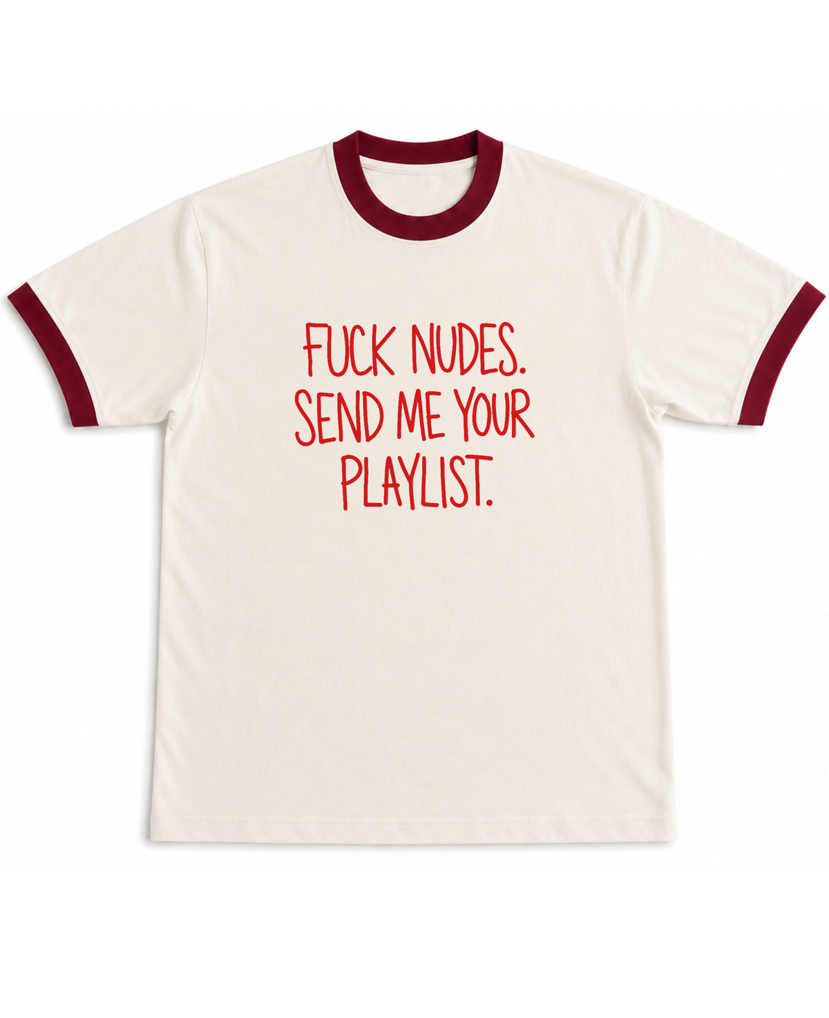 F*ck Nudes Send Me Your Playlist off white and maroon ringer tee, front graphic - Frolic Saga