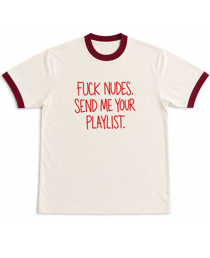F*ck Nudes Send Me Your Playlist off white and maroon ringer tee, front graphic - Frolic Saga