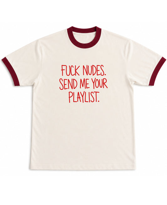 F*ck Nudes Send Me Your Playlist off white and maroon ringer tee, front graphic - Frolic Saga