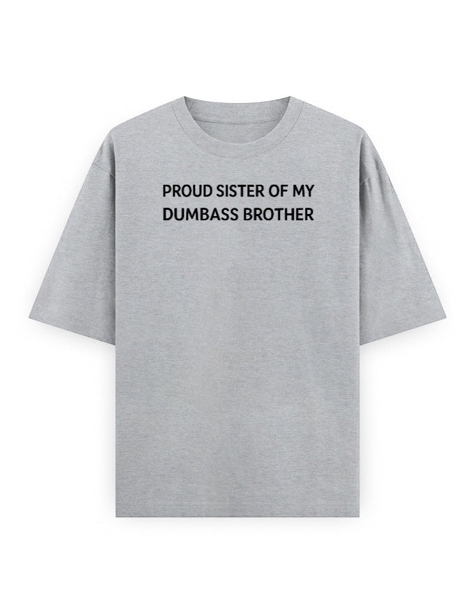 Frolic Saga grey 100% cotton oversized t-shirt with black text reading "Proud Sister Of My Dumbass Brother".