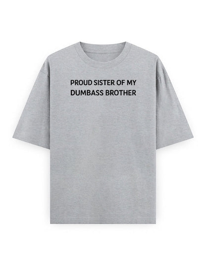 Frolic Saga grey 100% cotton oversized t-shirt with black text reading "Proud Sister Of My Dumbass Brother".