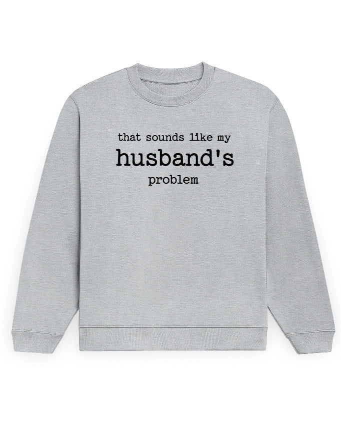 That Sounds Like My Husband's Problem grey melange sweatshirt, front black typewriter text print - Frolic Saga