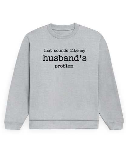 That Sounds Like My Husband's Problem grey melange sweatshirt, front black typewriter text print - Frolic Saga