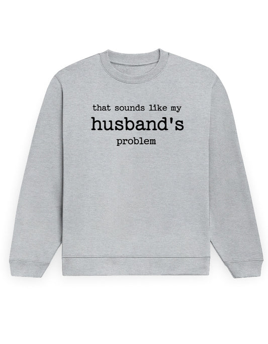 That Sounds Like My Husband's Problem grey melange sweatshirt, front black typewriter text print - Frolic Saga