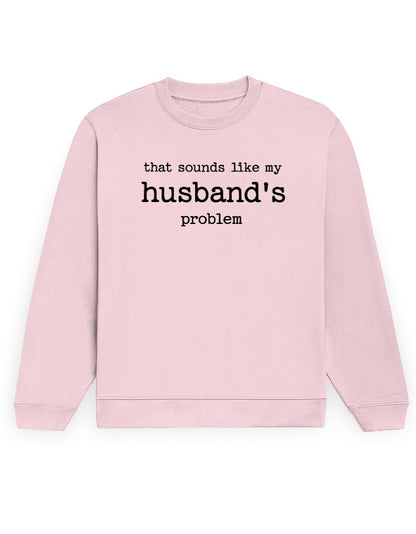 That Sounds Like My Husband's Problem light baby pink sweatshirt, front typewriter text print - Frolic Saga