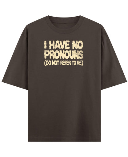 I Have No Pronouns (Do Not Refer To Me) coffee oversized tee, front distressed cream typography - Frolic Saga