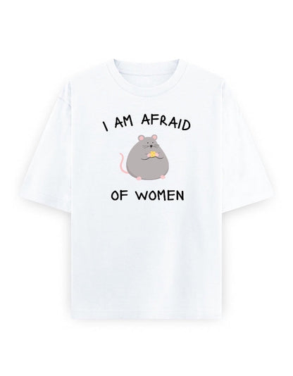 Frolic Saga white oversized 100% cotton t-shirt with a graphic of a grey rat eating cheese and the text "I AM AFRAID OF WOMEN".