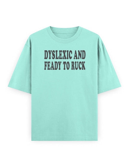 Frolic Saga unisex oversized classic t-shirt in mint green 100% cotton with 'DYSLEXIC AND FEADY TO RUCK' graphic text.