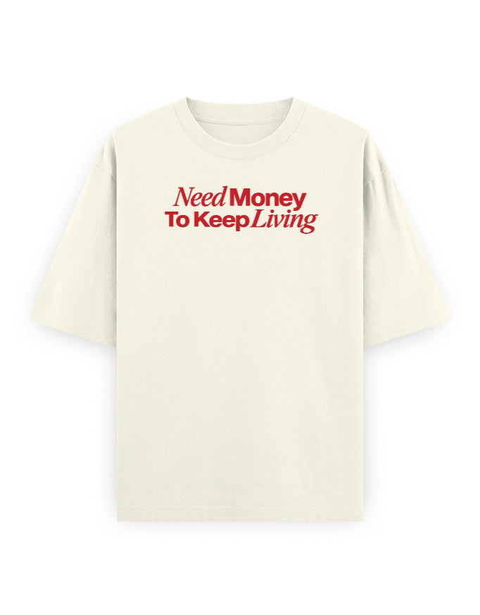 Need Money To Keep Living off white oversized tee, front red typography graphic - Frolic Saga