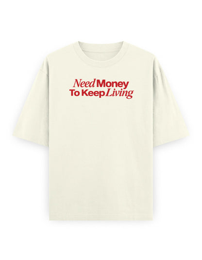 Need Money To Keep Living off white oversized tee, front red typography graphic - Frolic Saga