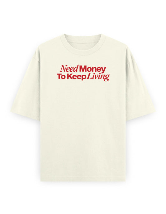 Need Money To Keep Living off white oversized tee, front red typography graphic - Frolic Saga