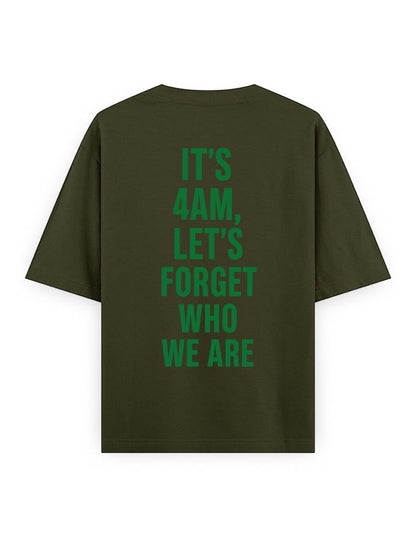 Frolic Saga olive green 100% cotton oversized t-shirt with green text graphic on back reading "IT'S 4AM, LET'S FORGET WHO WE ARE".