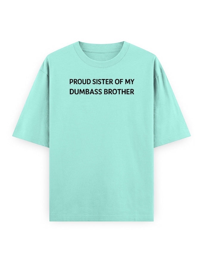 Frolic Saga oversized mint green 100% cotton t-shirt with black text reading "Proud Sister Of My Dumbass Brother".
