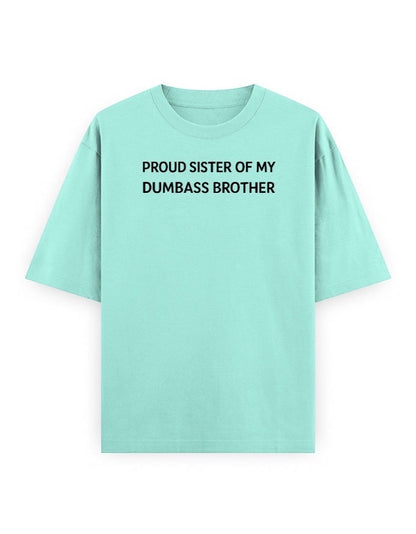 Frolic Saga oversized mint green 100% cotton t-shirt with black text reading "Proud Sister Of My Dumbass Brother".