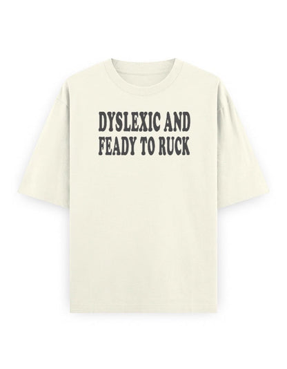 Frolic Saga cream 100% cotton oversized t-shirt with 'DYSLEXIC AND FEADY TO RUCK' graphic print.