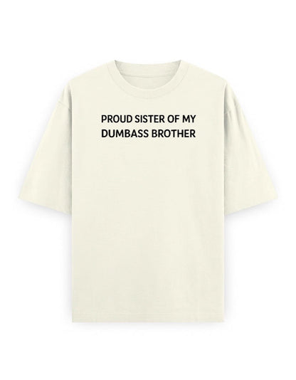 Frolic Saga cream oversized 100% cotton t-shirt with black text reading "Proud Sister Of My Dumbass Brother".