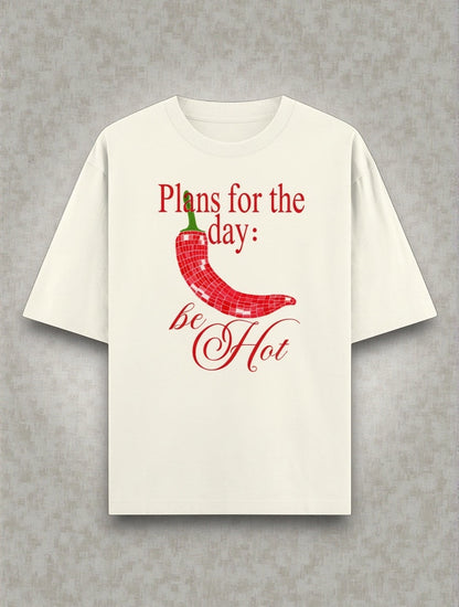 Frolic Saga cream 100% cotton oversized t-shirt with red "Plans for the day: be Hot" graphic and chili pepper.