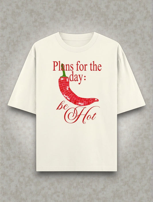 Frolic Saga cream 100% cotton oversized t-shirt with red "Plans for the day: be Hot" graphic and chili pepper.