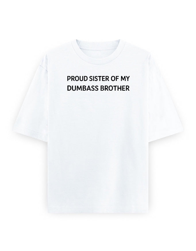 Frolic Saga white oversized 100% cotton t-shirt with black text reading "Proud Sister Of My Dumbass Brother".