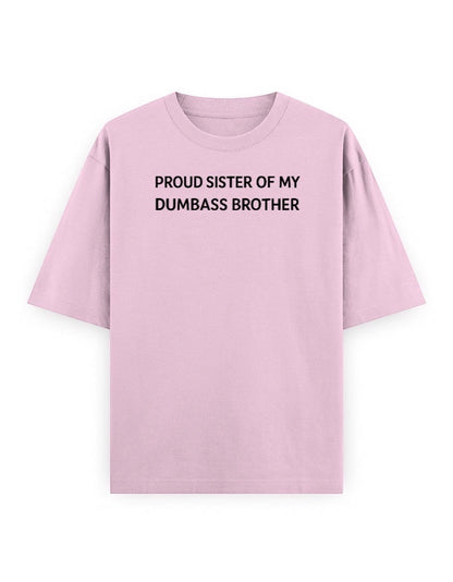 Frolic Saga light pink oversized 100% cotton t-shirt with black text reading "Proud Sister Of My Dumbass Brother"