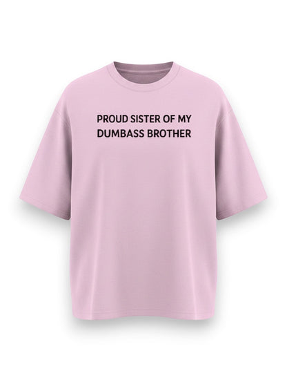 Frolic Saga light pink oversized 100% cotton t-shirt with black text reading "Proud Sister Of My Dumbass Brother".