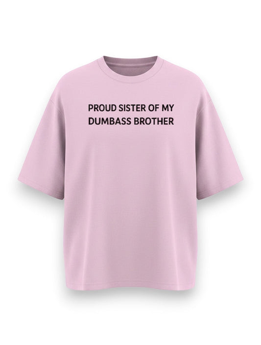 Frolic Saga light pink oversized 100% cotton t-shirt with black text reading "Proud Sister Of My Dumbass Brother".