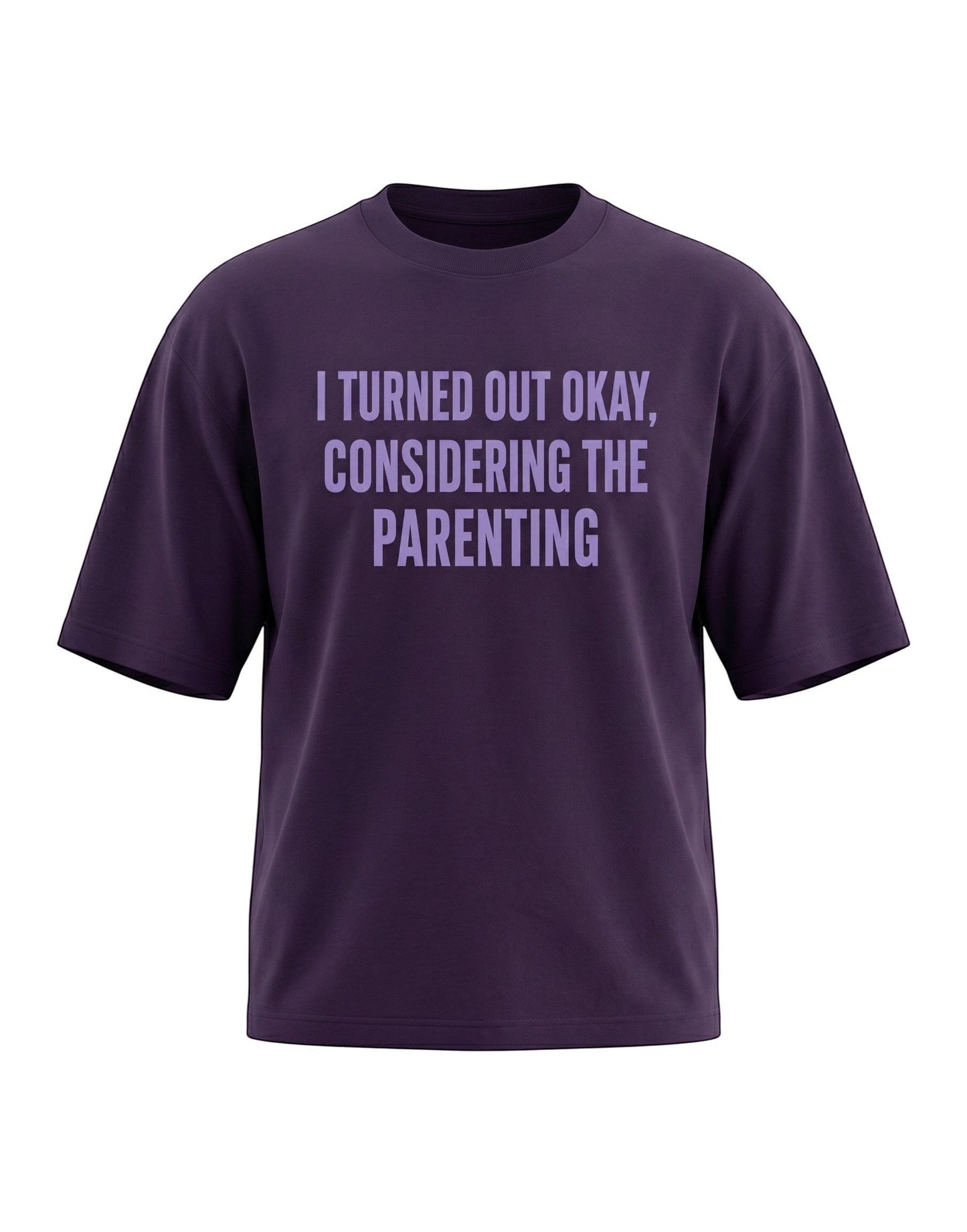 Frolic Saga unisex oversized purple cotton t-shirt with I Turned Out Okay Considering The Parenting graphic print