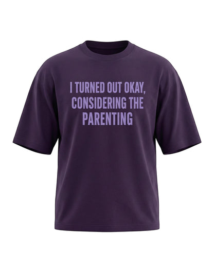 Frolic Saga unisex oversized purple cotton t-shirt with I Turned Out Okay Considering The Parenting graphic print