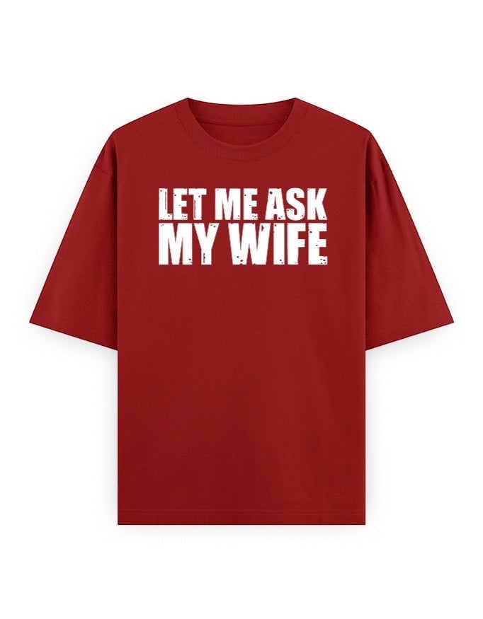 Frolic Saga red 100% cotton oversized t-shirt with white 'LET ME ASK MY WIFE' graphic print on front.