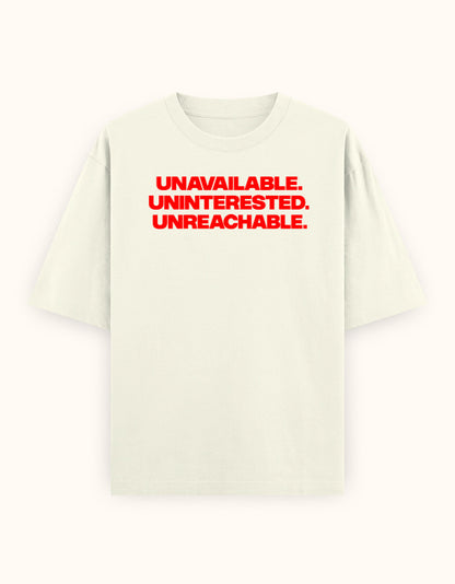 Unavailable. Uninterested. Unreachable. off white oversized tee, front bold red typography print - Frolic Saga
