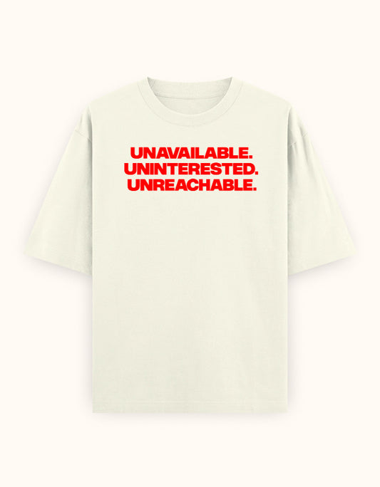 Unavailable. Uninterested. Unreachable. off white oversized tee, front bold red typography print - Frolic Saga
