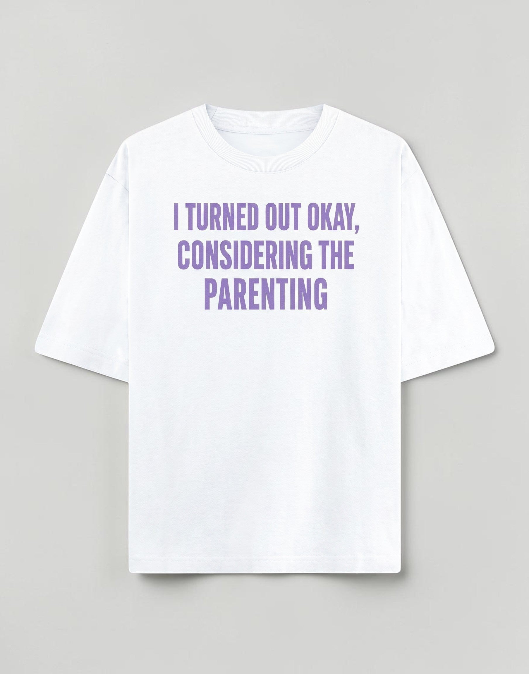 Frolic Saga white heavyweight cotton unisex oversized t-shirt with purple I Turned Out Okay Considering The Parenting text